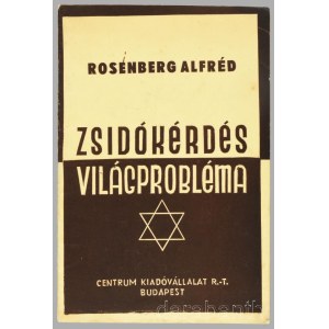 Rosenberg Alfréd: Zsidókérdés-világprobléma. Fiala Ferenc előszavával. Bp.,[1942.], Centrum, 16 p. Kiadói papírkötés. Rendkívül ritka! Alfred Ernst Rosenberg (Orosz Birodalom, Reval, 1893. - Németország, Nürnberg, 1946.) német politikus, Hitler legfőbb id