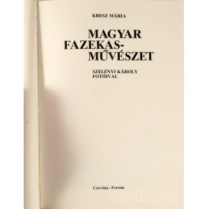 Kresz Mária: Magyar fazekasművészet. Szelényi Károly fotóival. Megjelent a Magyar Néprajzi Társaság alapításának 100. évfordulóján. [Bp. 1991], Corvina - Fórum, 106 p.+1 szt. lev+[232] (színes és fekete-fehér képek) t. Rendkívül gazdag képanyaggal, 321 sz