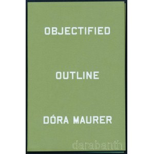 Maurer Dóra: Objectified, Outline Codoji Press, Vintage Galéria, 1981.Maurer Dóra fotóival készült kihajtható leporelló 8 képpel. Kiadói papírkötés 8x12 cm