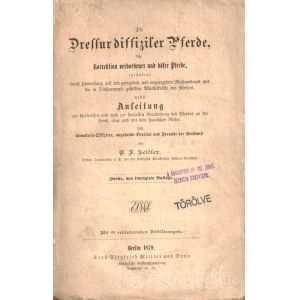 Seidler, Ernst Friedrich: Die Dressur diffiziler Pferde, die Korrektion verdorbener und böser Pferde. Für Kavalliere-Offiziere, angehende Bereiter und Freunde des Reitkunst. Mit 61 erläuternden Abbildungen. Berlin, 1879. Druck und Verlag von Ernst Siegfri