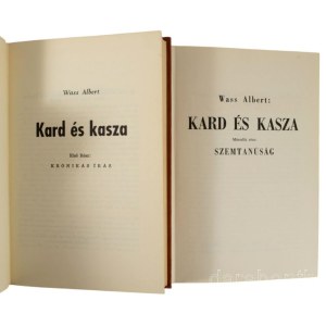 Wass Albert: Kard és kasza. I-II. köt. I. köt.: Krónikás írás. II. köt.: Szemtanúság. Astor Park, 1974-1976, Amerikai Magyar Szépmíves Czéh, (Oakville-Toronto, Soverign Press-ny., Patria Publishing-ny.), 416 p.; 441 p. Első emigráns kiadások. Wass Albert 