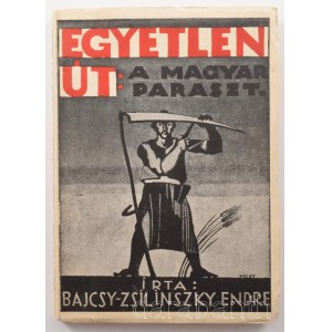 Bajcsy-Zsilinszky Endre: Egyetlen út: A magyar paraszt. Dedikált példány! Budapest, 1938, Kelet Népe (Attila Nyomda Részvénytársaság, Bp.), 152 p. Első kiadás. A fedlapot tervezte: MCKY Kiadói papírborítóval.