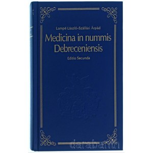 Lampé László - Szállási Árpád: Medicina in nummis Debreceniensis, Debrecen 2005. Dedikált példány! Szép állapotban, elején kis karc.