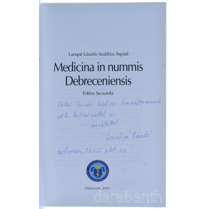 Lampé László - Szállási Árpád: Medicina in nummis Debreceniensis, Debrecen 2005. Dedikált példány! Szép állapotban, elején kis karc.
