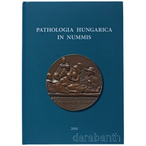 Szende Béla - Csoma Mária: Pathologia Hungarica in Nummis. Budapest 2010. Dedikált példány! Újszerű állapotban.