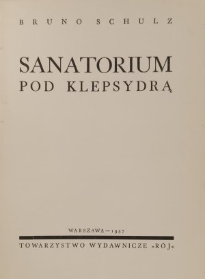 Schulz Bruno - Sanatorium pod Klepsydrą [Wydanie 1, Tow. Wyd. „Rój”, 1937, nr 311]