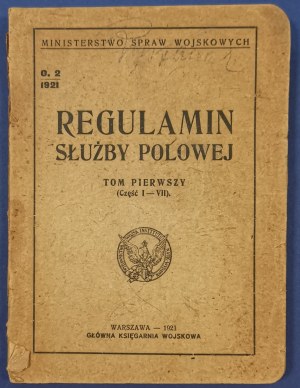 Regulamin Służby Polowej Tom Pierwszy (Część I-VII) [Wyd.I., Warszawa, 1921]