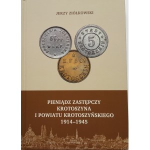 Ziółkowski Jerzy, PIENIĄDZ ZASTĘPCZY KROTOSZYNA I POWIATU KROTOSZYŃSKIEGO 1914-1945.