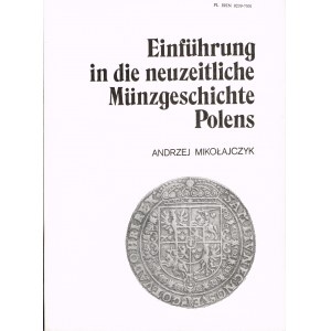 Einfuhrung in die neuzeitliche Munzgeschichte Polens A. Mikołajczyk