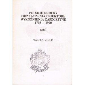 Polskie ordery odznaczenia i niektóre wyróżnienia zaszczytne 1705-1990 tom 1 tabl. zdj.
