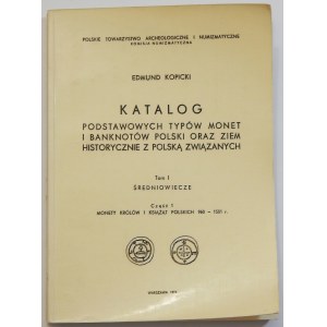 Edmund Kopicki, Katalog Podstawowych typów monet i banknotów ... - Tom I Średniowiecze Część 1 Monety królów i książąt polskich 960-1501 r.