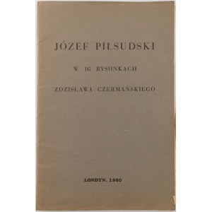 JÓZEF PIŁSUDSKI W 16 RYSUNKACH ZDZISŁAWA CZERMAŃSKIEGO