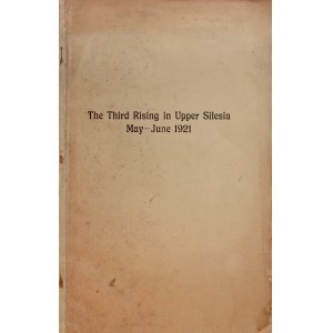 GÓRNY ŚLĄSK. The Third Rising in Upper Silesia / May-June 1921, bez autora, wyd