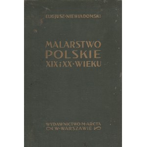 NIEWIADOMSKI, ELIGIUSZ, MALARSTWO POLSKIE / XIX I XX WIEKU, wyd. Michał Arct