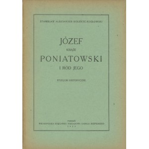 BOLEŚCIC-KOZŁOWSKI Stanisław Aleksander – Józef książę Poniatowski i ród jego. Studjum historyczne.