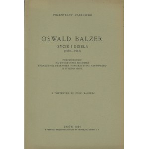 DĄBKOWSKI Przemysław – Oswald Balzer. Życie i dzieła (1858-1933). Przemówienie na uroczystej akademji urządzonej staraniem Towarzystwa Naukowego 22 stycznia 1934 r.