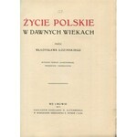 ŁOZIŃSKI Władysław – Życie polskie w dawnych wiekach. Wydanie trzecie, illustrowane, przejrzane i uzupełnione.