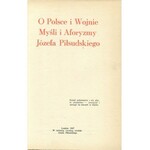 PIŁSUDSKI Józef – O Polsce i wojnie. Myśli i aforyzmy Józefa Piłsudskiego.