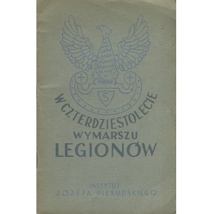 [Piłsudski] – W czterdziestolecie wymarszu Legionów. Zbiór wspomnień.