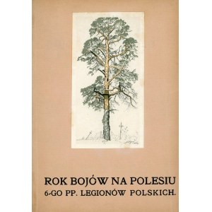 Rok bojów na Polesiu 1915-1916. Notatki i szkice oficerów 6 pułku Legionów Polskich.