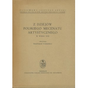 TOMKIEWICZ Władysław— Z dziejów polskiego mecenatu artystycznego w wieku XVII.