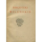 Bibljoteki wileńskie. Praca zbiorowa pod redakcją Adama Łysakowskiego.