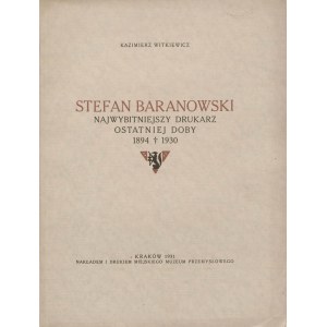 WITKIEWICZ Kazimierz – Stefan Baranowski najwybitniejszy drukarz ostatniej doby 1894-1930.