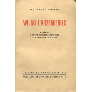 HOESICK Ferdynand – Wilno i Krzemieniec. Wrażenia z dwóch wycieczek literackich pod znakiem Słowackiego.