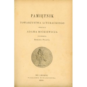Pamiętnik Towarzystwa Literackiego imienia Adama Mickiewicza pod redakcją Romana Pilata.
