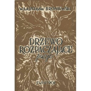 BRONIEWSKI Władysław – Drzewo rozpaczające.