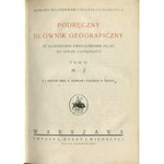 MALISZEWSKI Edward, OLSZEWICZ Bolesław – Podręczny słownik geograficzny ze szczególnym uwzględnieniem Polski, jej spraw i interesów, z licznymi mapami i figurami w tekście. Tomy I-II.