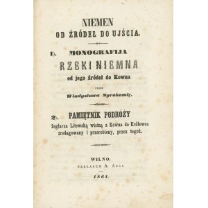 SYROKOMLA Władysław [wł. KONDRATOWICZ Ludwik] – Niemen od źródeł do ujścia. 1. Monografja rzeki Niemna od jego źródeł do Kowna. 2. Pamiętnik z podróży żeglarza Litewską wiciną z Kowna do Królewca.