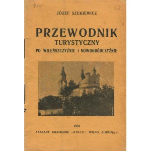 SZUKIEWICZ Józef – Przewodnik turystyczny po Wileńszczyźnie i Nowogródczyźnie.