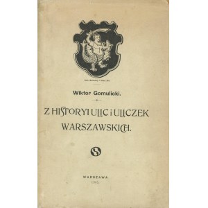 [Varsaviana] – GOMULICKI Wiktor – Z historyi ulic i uliczek warszawskich.