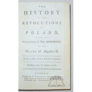 DESFONTAINES (Piotr Franc. Guyot), The history of the revolutions of Poland from the foundation of that Monarchy, to the death of Augustus II.