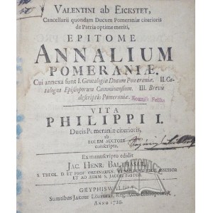 EICKSTET Valentinus - Epitome Annalium Pomeraniae Cui annexa sunt I. Genealogia Ducum Pomeraniae II. Catalogus Episcoporum Camminensium III. Brevis descriptio Pomeraniae.
