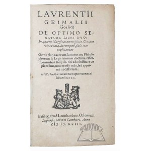 (GOŚLICKI Wawrzyniec Grzymała). Goslicii Laurentii Grimalii, De optimo senatore libri duo.