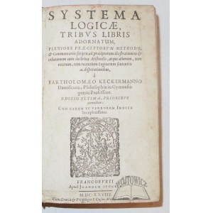 KECKERMANN Bartłomiej, Systema logicae tribus libris adornatum, pleniore Praecognitorum methodo,