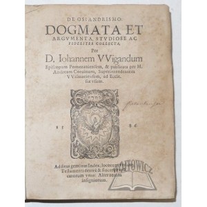 WIGAND Jan, De Osiandrismo: Dogmata et Argumenta, Studiose AC. Fideliter Collecta.