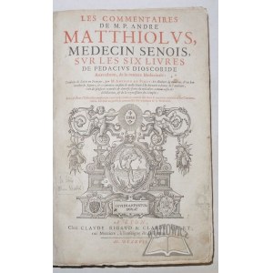 MATTHIOLI Pietro Andrea, Les commentaires de P. André Matthiolus sur les six livres de Pedacius Dioscoride Anazarbeen, de la matiere medecinale.