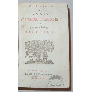 SALMASII Cl(aude), De Annis Climacteritis et Antiqua Astrologia Diatribae.