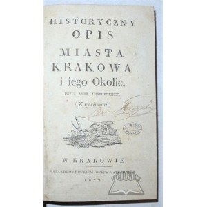 GRABOWSKI Ambroży, Historyczny opis miasta Krakowa i iego okolic.