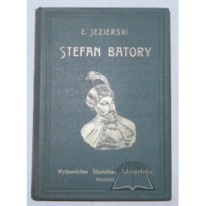 JEZIERSKI Edmund, Stefan Batory.