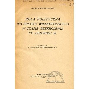 MOSZCZEŃSKA Wanda, Rola polityczna rycerstwa wielkopolskiego w czasie bezkrólewia po Ludwiku W.