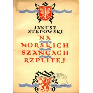 STĘPOWSKI Janusz, Na morskich szańcach Rzplitej.