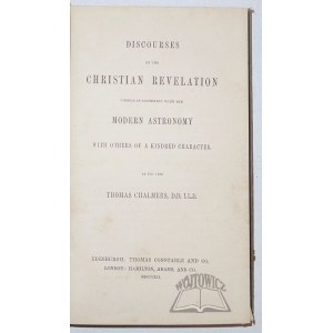 CHALMERS Thomas, Discourses on the christian revelation viewed in connexion with the modern astronomy with others of a kindred character.