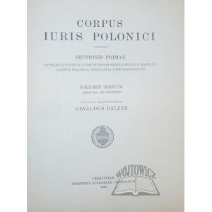 BALZER Oswald, Corpus Iuris Polonici. (Księgi prawa polskiego).