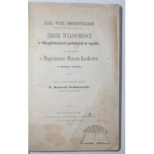 SMONIEWSKI Jan Winc., Zbiór wiadomości o Magistratach polskich w ogóle, a w szczególe o Magistracie Miasta Krakowa w dawnych czasach.