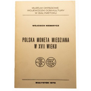 Wojciech Niemirycz - Polska Moneta Miedziana w XVII wieku, Białystok 1979,