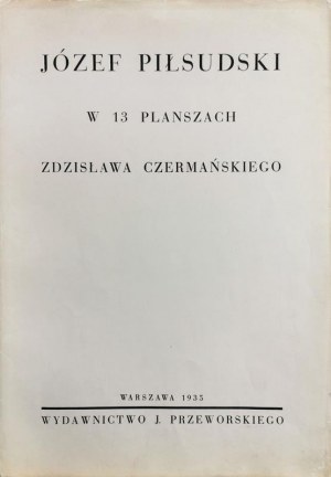 Zdzisław CZERMAŃSKI (1900-1970), Józef Piłsudski w 13 planszach, 1935